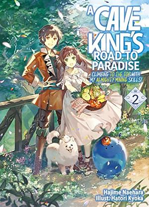 A Cave King's Road to Paradise: Climbing to the Top with My Almighty Mining Skills! Volume 2 by Hajime Naehara