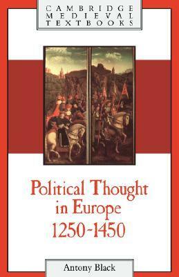 Political Thought in Europe, 1250-1450 by Antony Black