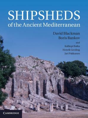 Shipsheds of the Ancient Mediterranean by Boris Rankov, David Blackman