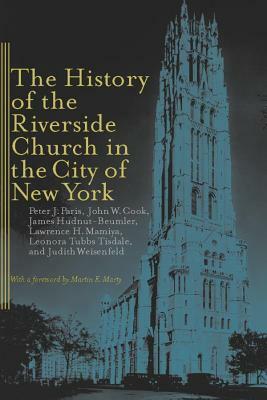 The History of the Riverside Church in the City of New York by James Hudnut-Beumler, Peter J. Paris, John W. Cook