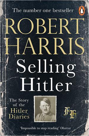 Selling Hitler: The Story of the Hitler Diaries by Robert Harris