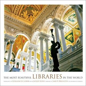 The Most Beautiful Libraries in the World by James H. Billington, Jacques Bosser, Laurel Hirsch, Guillaume de Laubier