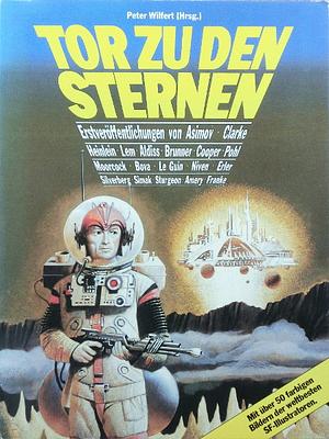 Tor zu den Sternen by Michael Moorcock, Robert Silverberg, Isaac Asimov, Larry Niven, Stanisław Lem, Robert Heinlein, Theodore Sturgeon, Arthur C. Clarke, Gene Wolfe, Ben Bova, A.E. van Vogt, Frederik Pohl, Clifford D. Simak, Brian Aldiss, Keith Roberts, Edmund Cooper, John Brunner, Ursula K. Le Guin