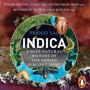 Indica: A Deep Natural History of the Indian Subcontinent by Pranay Lal