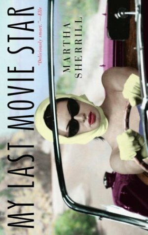 My Last Movie Star by Martha Sherrill