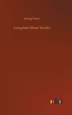 Complete Short Works by Georg Ebers