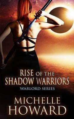 Rise of the Shadow Warriors by Michelle Howard