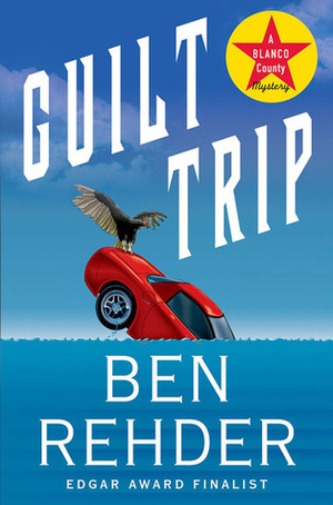 Guilt Trip: A Blanco County, Texas, Novel by Ben Rehder