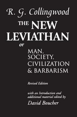 The New Leviathan: Or Man, Society, Civilization and Barbarism by R.G. Collingwood