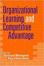 Organizational Learning and Competitive Advantage by Bertrand Moingeon, Amy C. Edmondson