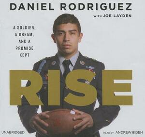 Rise: A Soldier, a Dream, and a Promise Kept by Daniel Rodriguez