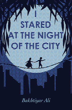 I Stared at the Night of the City by Bakhtiyar Ali, Kareem Abdulrahman