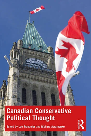 Canadian Conservative Political Thought by Richard Avramenko, Lee Trepanier