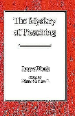 The Mystery of Preaching by James Black