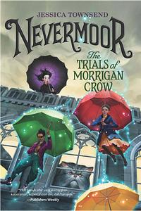 Nevermoor: The Trials of Morrigan Crow by Jessica Townsend