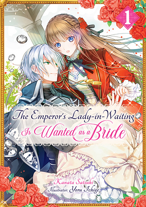 The Emperor's Lady-in-Waiting Is Wanted as a Bride (Light Novel), Volume 1 by Yoru Ichige, Kanata Satsuki