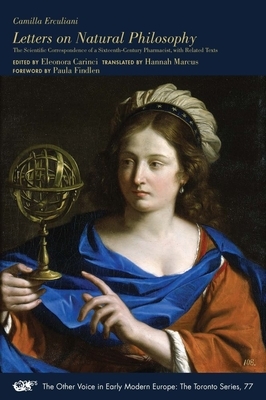 Letters on Natural Philosophy, Volume 77: The Scientific Correspondence of a Sixteenth-Century Pharmacist, with Related Texts by Camilla Erculiani