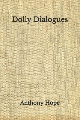 Dolly Dialogues: (Aberdeen Classics Collection) by Anthony Hope