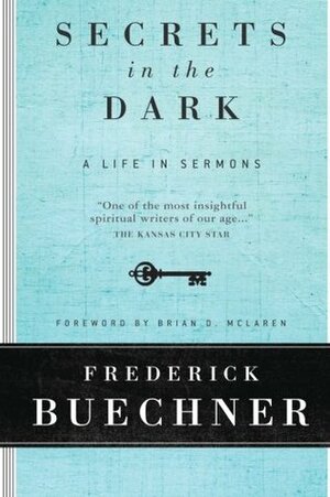 Secrets in the Dark: A Life in Sermons by Brian D. McLaren, Frederick Buechner