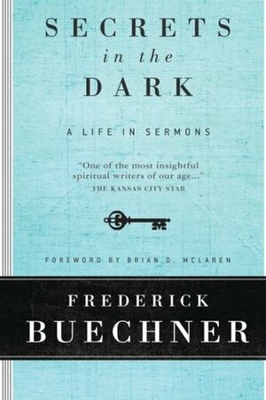 Secrets in the Dark: A Life in Sermons by Brian D. McLaren, Frederick Buechner