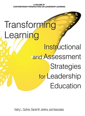 Transforming Learning: Instructional and Assessment Strategies for Leadership Education (hc) by Kathy L. Guthrie, Daniel M. Jenkins