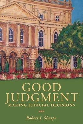 Good Judgment: Making Judicial Decisions by Robert Sharpe