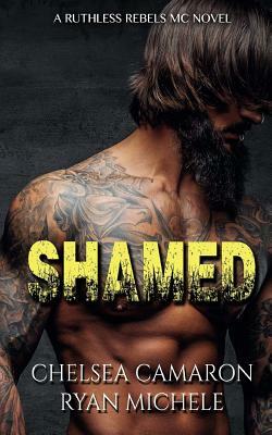 Shamed (Ruthless Rebels MC Book One) by Ryan Michele, Chelsea Camaron
