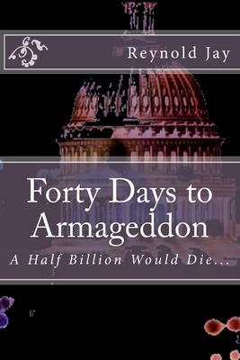 Forty Days to Armageddon: A "Watchdogg" Novel by Reynold Jay