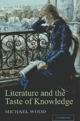 Literature and the Taste of Knowledge by Michael Wood