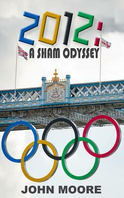 2012: A Sham Odyssey by John Moore