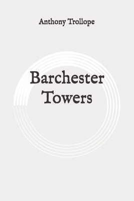 Barchester Towers: Original by Anthony Trollope