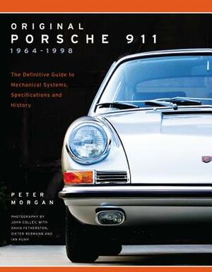 Original Porsche 911 1964-1998: The Definitive Guide to Mechanical Systems, Specifications and History by Peter Morgan