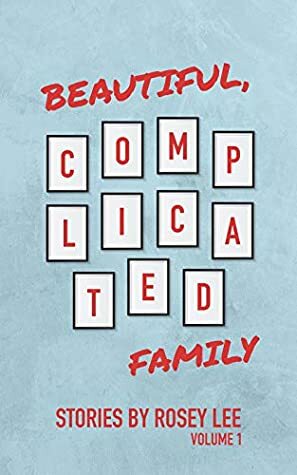 Beautiful, Complicated Family: Volume 1 by Rosey Lee