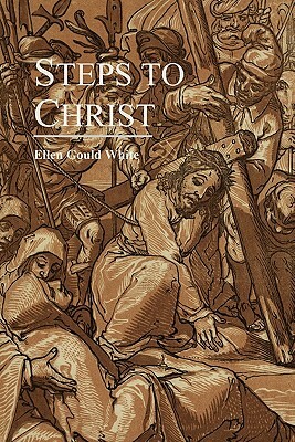 Steps to Christ by Ellen Gould White