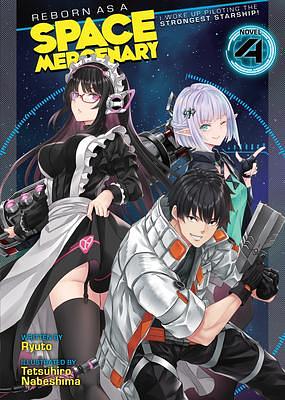 Reborn as a Space Mercenary: I Woke Up Piloting the Strongest Starship! (Light Novel) Vol. 4 by Ryuto, Tetsuhiro Nabeshima