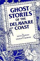 Ghost Stories of the Delaware Coast by David J. Seibold, Charles J. Adams III