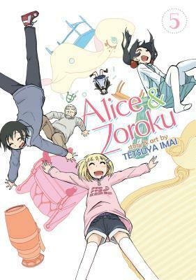 Alice & Zoroku, Vol. 5 by Tetsuya Imai