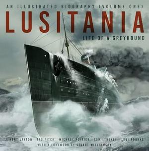 Lusitania: An Illustrated Biography (Volume One): Life of a Greyhound by Tad Fitch