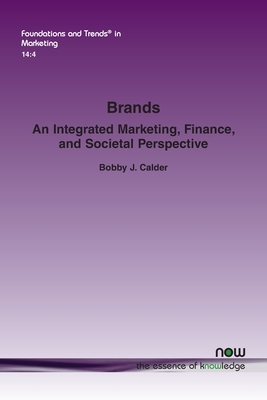 Brands: An Integrated Marketing, Finance, and Societal Perspective by Bobby J. Calder