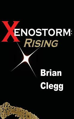 Xenostorm: Rising by Brian Clegg