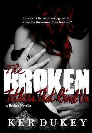 The Broken Tethers That Bind Us by Ker Dukey