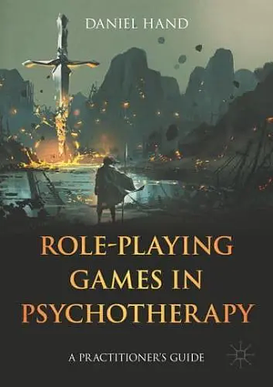 Role-Playing Games in Psychotherapy: A Practitioner's Guide by Daniel Hand