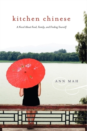 Kitchen Chinese: A Novel About Food, Family, and Finding Yourself by Ann Mah