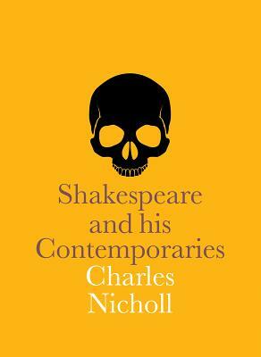 Shakespeare and His Contemporaries by Charles Nicholl