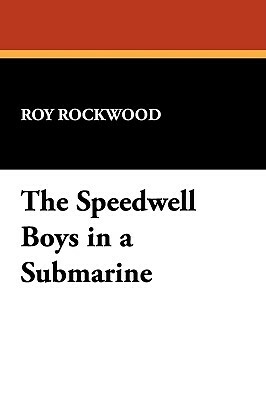 The Speedwell Boys in a Submarine by Roy Rockwood