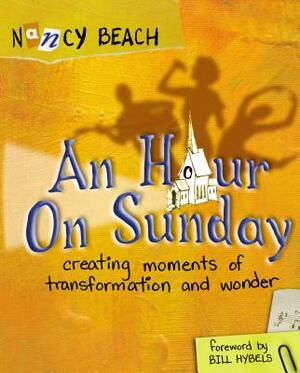 An Hour on Sunday: Creating Moments of Transformation and Wonder by Nancy Beach