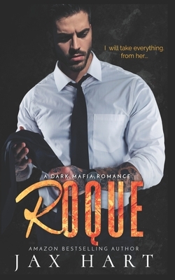 Roque: A Dark Mafia Romance by Jax Hart