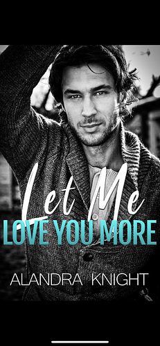 Let Me Love You More by Alandra Knight