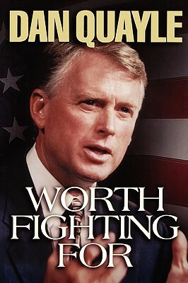 Worth Fighting for by Dan Quayle