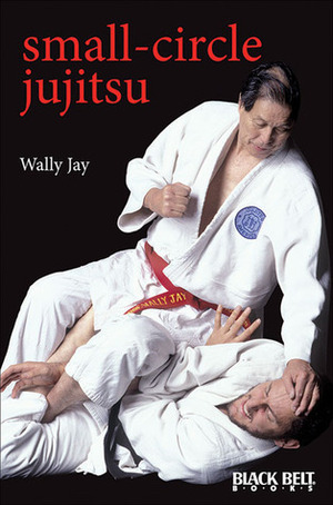 Small-Circle Jujitsu by Wally Jay, Mike Lee, Dan Inosanto, Doug Churchill